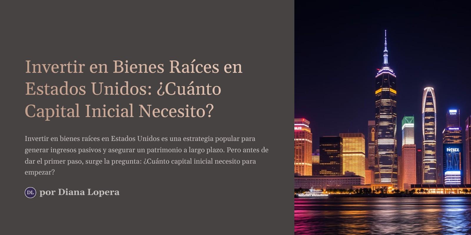 ¿Cuánto Capital Inicial Necesito para Invertir en Propiedades Inmobiliarias en Estados Unidos?