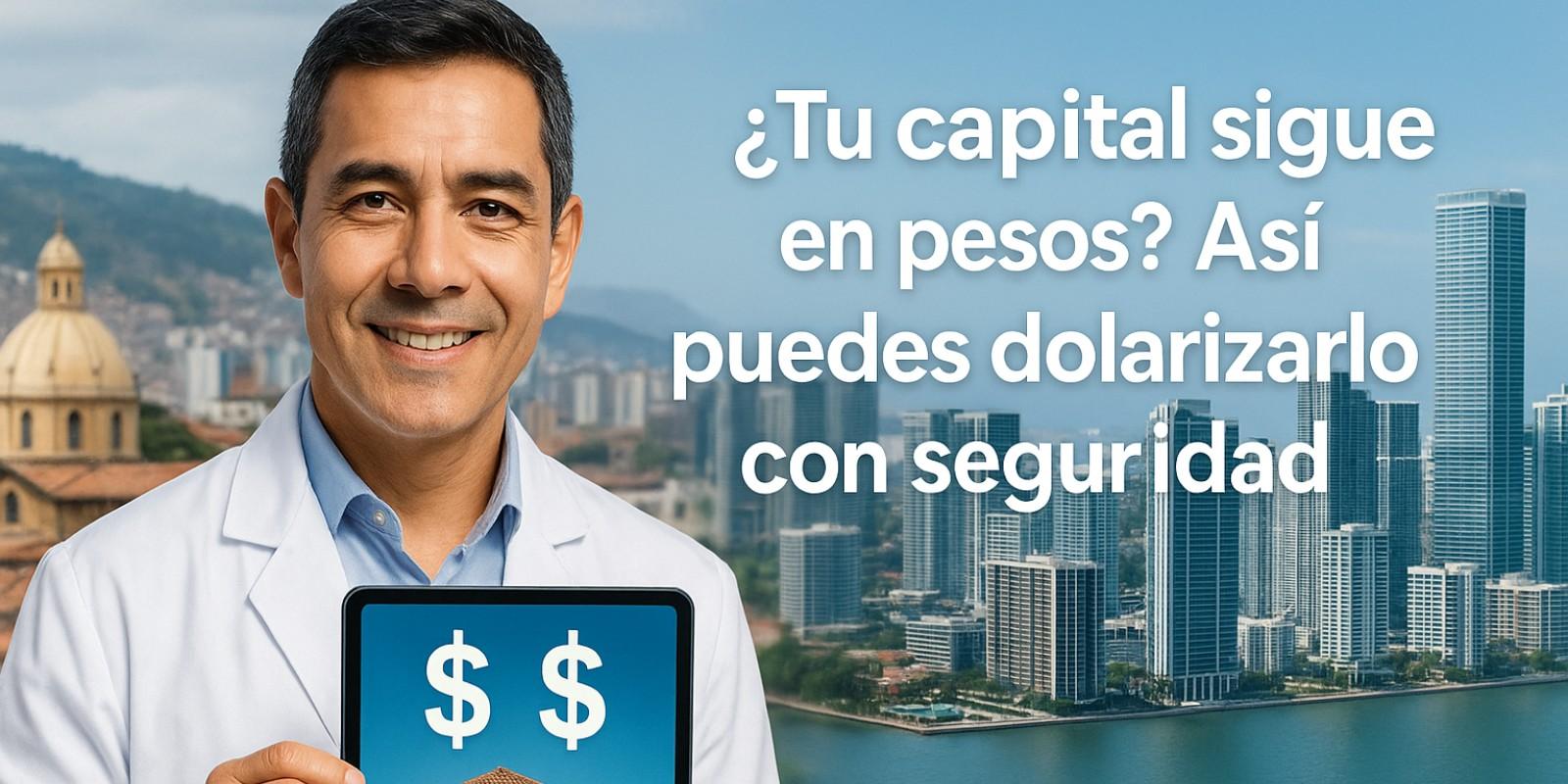 ¿Cómo dolarizar mi capital desde Colombia de forma segura?