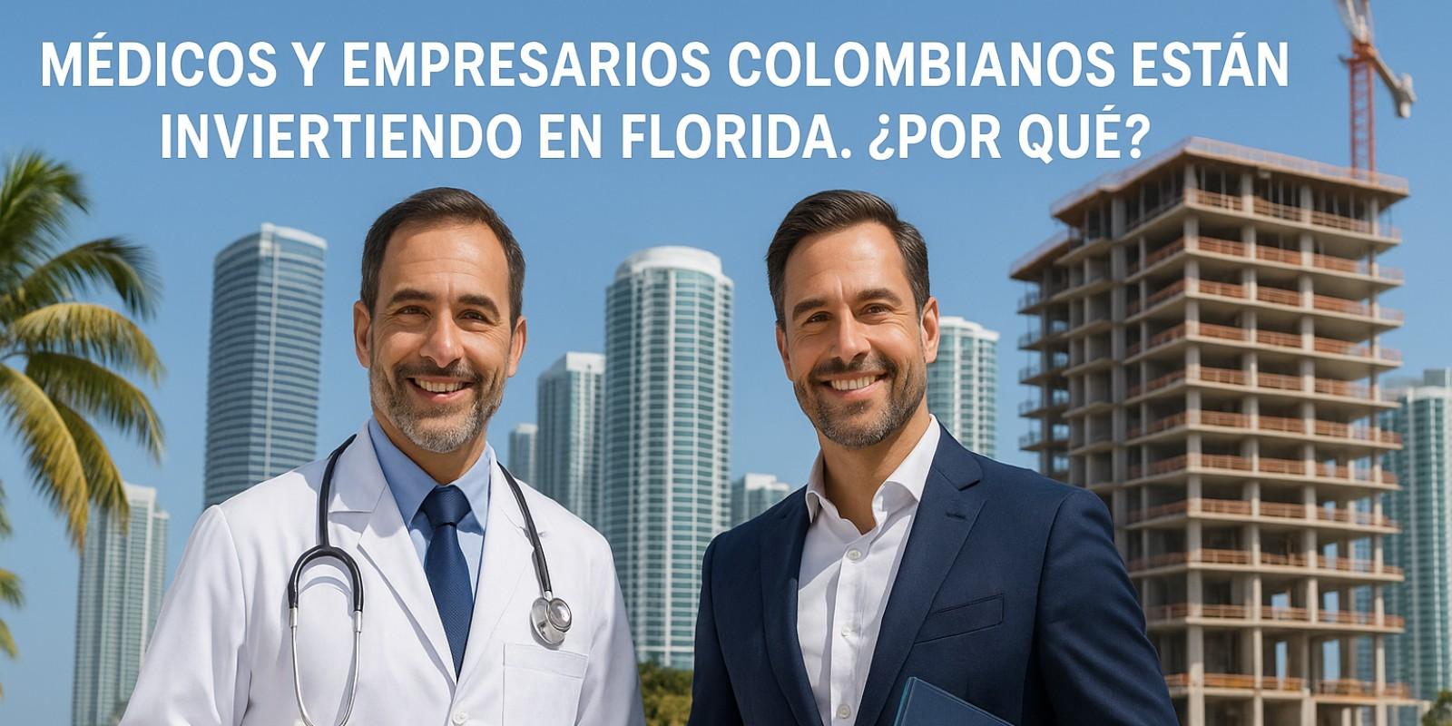 ¿Por qué los médicos y empresarios colombianos están invirtiendo en Florida?
